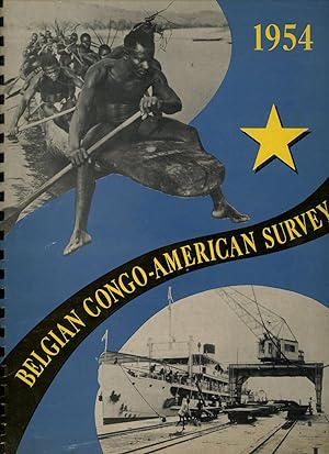 Belgian Congo- American Survey, 1954, A Publication Devoted to the Promotion of Trade Relations B...