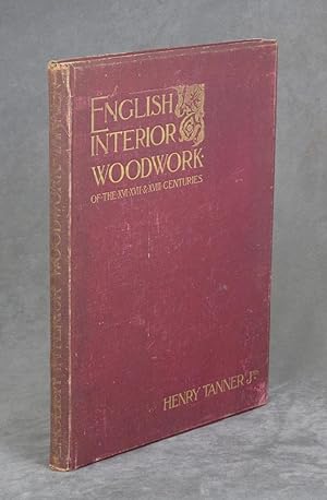 English Interior Woodwork of the XVI, XVII & XVIIIth Centuries, A Series of the Best and Most Cha...