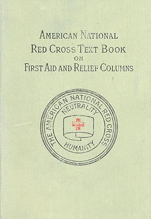 American National Red Cross Text-Book on First Aid and Relief Columns: A Manual of Instruction, H...