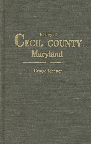 History of Cecil County, Maryland, And the Early Settlement Around the Head of Chesapeake Bay and...