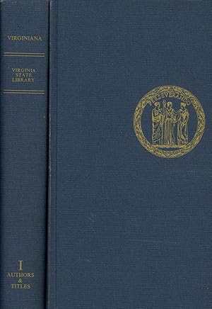 Virginiana in the Printed Book Collections of the Virginia State Library, Volume I: Authors and T...