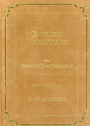 ENGLISH FURNITURE FROM CHARLES II TO GEORGE II: A Full Account of the Design, Material and Qualit...