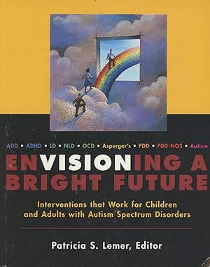 Envisioning a Bright Future: Interventions that Work for Children and Adults with Autism Spectrum...