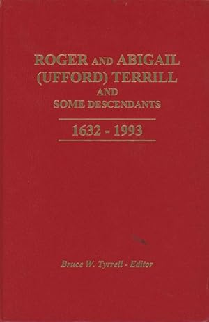 Roger and Abigail (Ufford) Terrill and Some Descendants, 1632-1993, including Turrills, Tyrrells,...