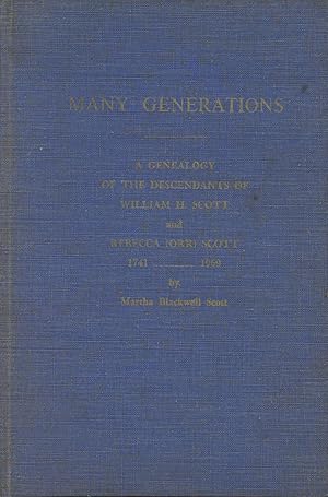 Many Generations: A Genealogy of the Descendants of William H. Scott and Rebecca (Orr) Scott, 174...