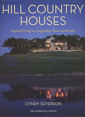 Hill Country Houses: Inspired Living in a Legendary Texas Landscape