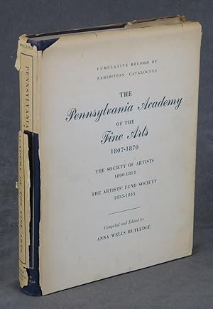 Cumulative Record of Exhibition Catalogues: The Pennsylvania Academy of the Fine Arts, 1807-1870,...