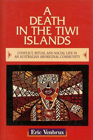 A Death in the Tiwi Islands: Conflict, Ritual and Social Life in an Australian Aboriginal Community