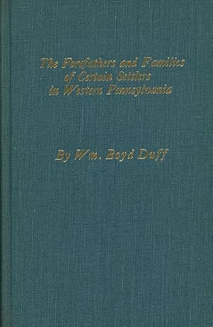 The Forefathers and Families of Certain Settlers in Western Pennsylvania