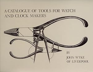 A Catalogue of Tools for Watch and Clock Makers by John Wyke of Liverpool