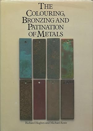 The Colouring, Bronzing and Patination of Metals: A Manual for the Fine Metalworker and Sculptor,...