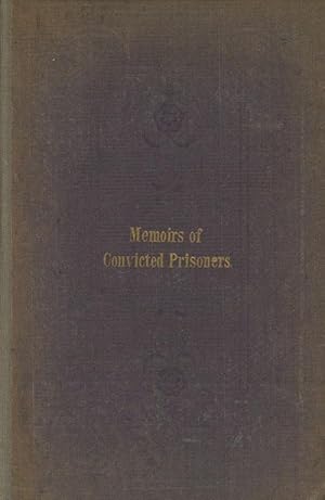 Memoirs of Convicted Prisoners; Accompanied by Remarks on the Causes and Prevention of Crime