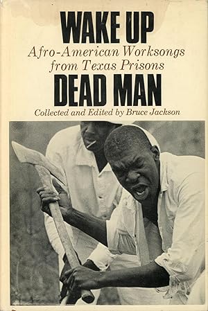 Wake Up Dead Man: Afro-American Worksongs From Texas Prisons