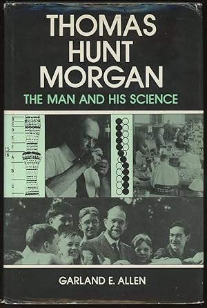 Thomas Hunt Morgan: The Man and His Science