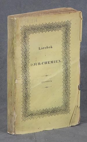 Lärobok i Djur-Chemien; Sammandragen Öfvers af Lehrbuch der Thier-Chemie von J.J. Berzelius med T...