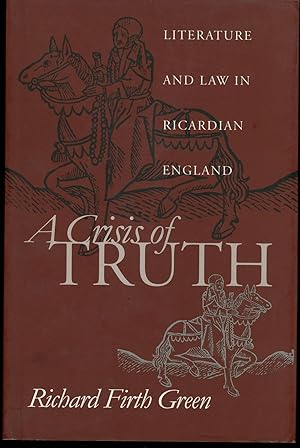 A Crisis of Truth: Literature and Law in Ricardian England, Inscribed by Richard Firth Green