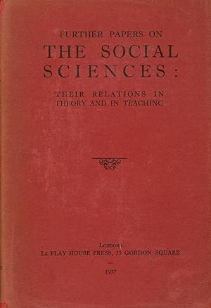 Further Papers on the Social Sciences: Their Relations in Theory and in Teaching; Being the Repor...