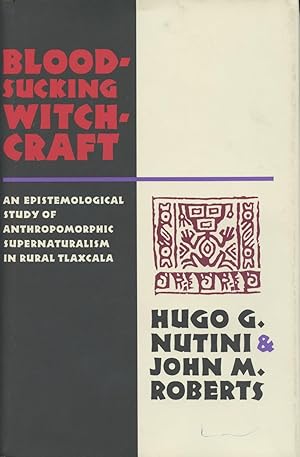 Bloodsucking Witchcraft: An Epistemological Study of Anthropomorphic Supernaturalism in Rural Tla...