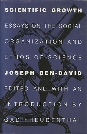 Scientific Growth: Essays on the Social Organization and Ethos of Science