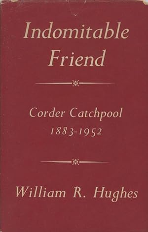 Indomitable Friend, Corder Catchpool 1883-1952 / Quaker Biographies: Corder Catchpool / Gwen Catc...