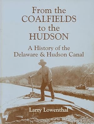 From the Coalfields to the Hudson: A History of the Delaware & Hudson Canal