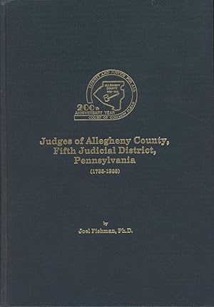 Judges of Allegheny County, Fifth Judicial District, Pennsylvania (1788-1988): Prepared for the A...