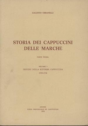 Storia Dei Cappuccini Delle Marche, Parte Prima - Volume I: Origini Della Riforma Cappuccina, 152...