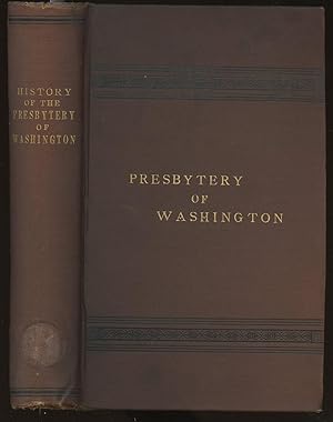 History of the Presbytery of Washington: Including a Brief Account of the Planting of the Presbyt...