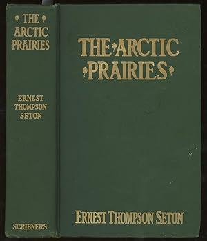 The Arctic Prairies, A Canoe- Journey of 2,000 Miles in Search of the Caribou; Being the Account ...