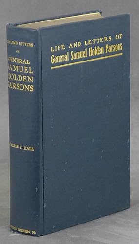 Life and Letters of Samuel Holden Parsons: Major-General in the Continental Army and Chief Judge ...