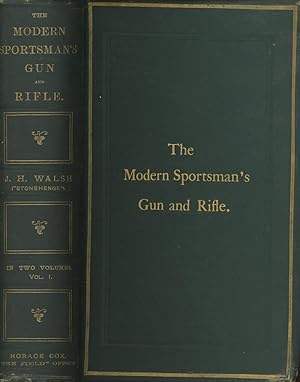 The Modern Sportsman's Gun and Rifle, Volume 1; Including Game and Wildfowl Guns, Sporting and Ma...