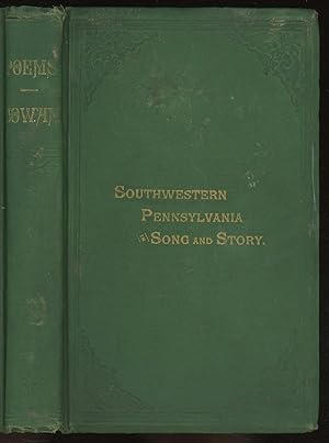 Southwestern Pennsylvania in Song and Story, with notes and illustrations, with an appendix, The ...