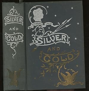 Silver and Gold, or Both Sides of the Shield, S Symposium if the Views of all Parties on the Curr...