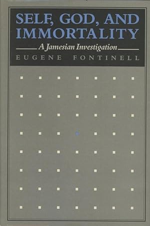 Self, God, and Immortality: A Jamesian Investigation (INSCRIBED)