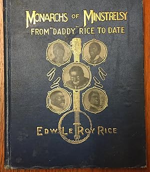 Monarchs of Minstrelsy from "Daddy" Rice to Date