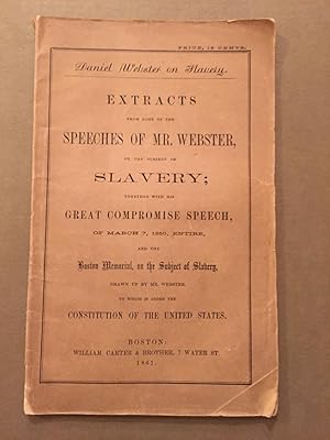 Daniel Webster on Slavery; Extracts from some of the Speeches of Mr. Webster on the subject of Sl...