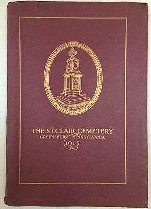 The St. Clair Cemetery, Greensburg, Pennsylvania, an Illustrated Handbook, Historical, Descriptiv...