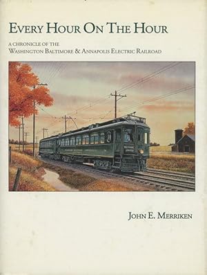 Every Hour - On the Hour: A Chronicle of the Washington, Baltimore and Annapolis Electric Railroad