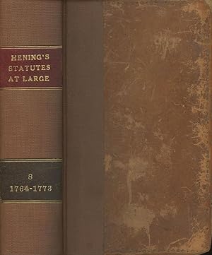 The Statutes at Large, Volume VIII, 1764-1773; Being a Collection of All the Laws of Virginia, Fr...