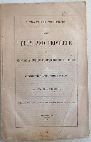 A Tract for the Times. The Duty and Privilege of Making a Public Profession of Religion, By Conne...