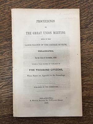 Proceedings of the Great Union Meeting Held in the Large Saloon of the Chinese Museum: Philadelph...