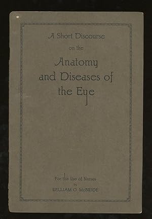 A Short Discourse on the Anatomy and Diseases of the Eye, For the Use of Nurses