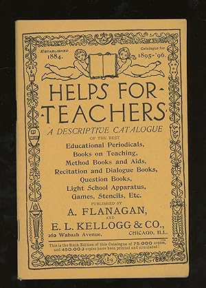 Helps for Teachers, A Descriptive Catalogue of the Best Educational Periodicals, Books on Teachin...