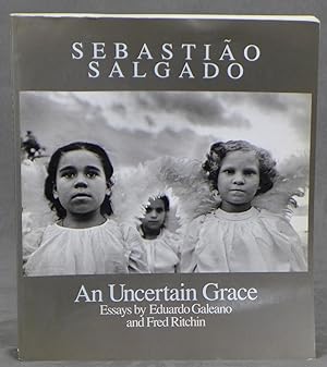 An Uncertain Grace: Photographs by Sebastiao Salgado (INSCRIBED)