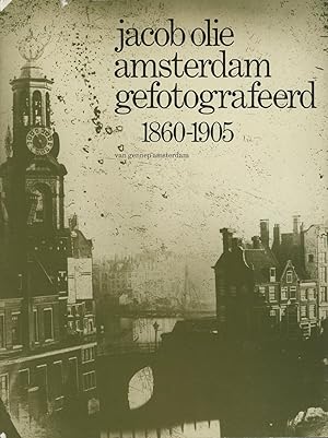 Jacob Olie: Amsterdam Gefotografeerd 1860-1905