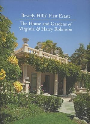 Beverly Hills' First Estate: The House and Gardens of Virginia & Harry Robinson (SIGNED)