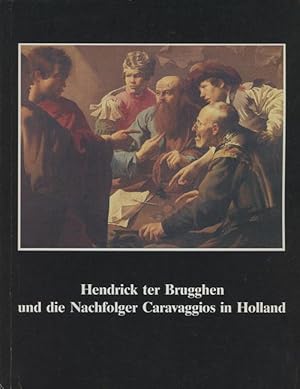 Hendrick ter Brugghen und die Nachfolger Caravaggios in Holland