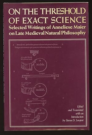 On the Threshold of Exact Science: Selected Writings of Anneliese Maler on Late Medieval Natural ...
