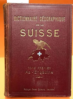 Dictionnaire Geographique De La Suisse; Avec Des Collaborateurs De Tous Les Contons Illustre De N...