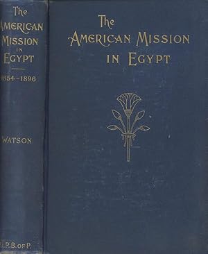 The American Mission in Egypt. 1854 to 1896